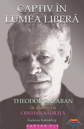 Theodor Cazaban – Captiv în lumea liberă